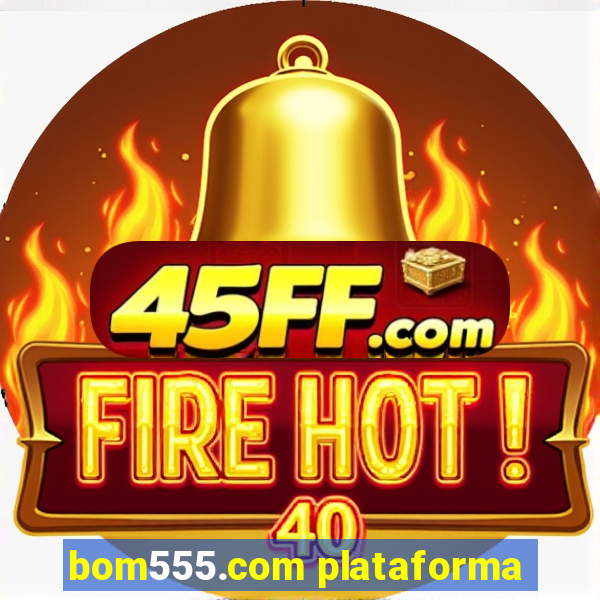 bom555.com plataforma